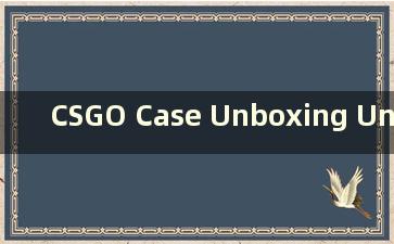 CSGO Case Unboxing Unblocked- 无限畅玩的精彩开箱体验